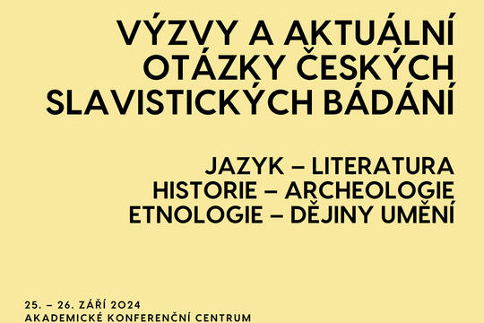 Výzvy a aktuální otázky českých slavistických bádání. Jazyk – literatura – historie – archeologie – etnologie – dějiny umění